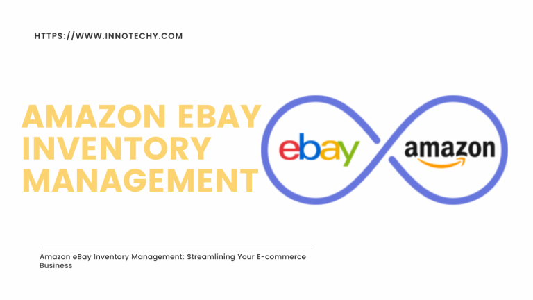 Amazon eBay Inventory Management: Streamlining Your E-commerce Business